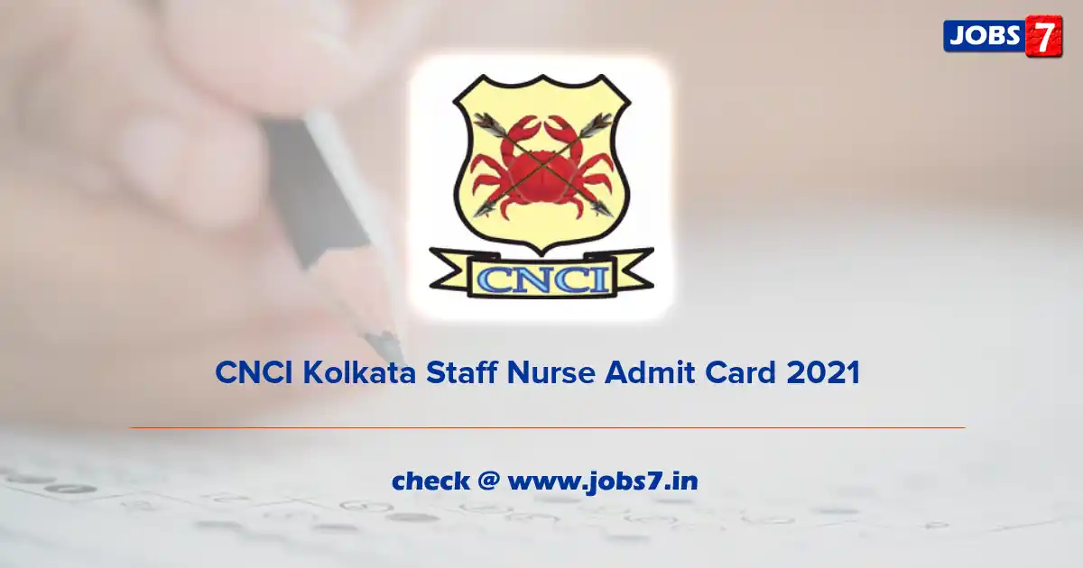 CNCI Kolkata Staff Nurse Admit Card 2021  (Out), Exam Date @ cnci.ac.in