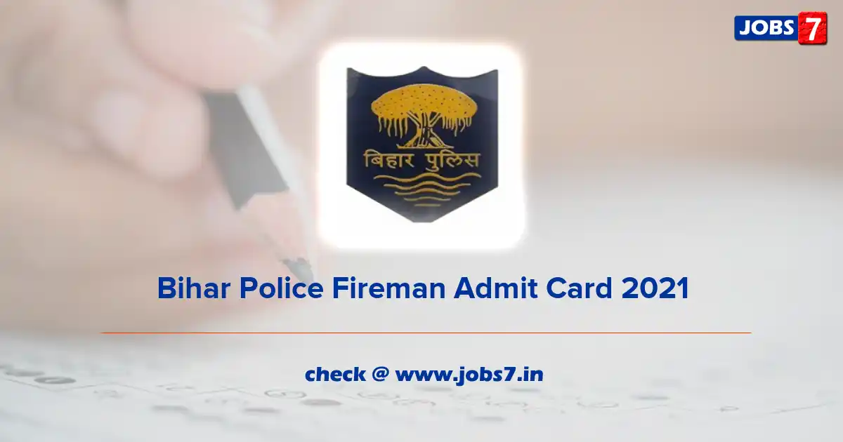 Bihar Police Fireman Admit Card 2022, Exam Date (Out) @ biharpolice.bih.nic.in