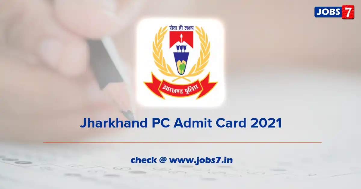 Jharkhand PC Admit Card 2021, Exam Date @ www.jhpolice.gov.in