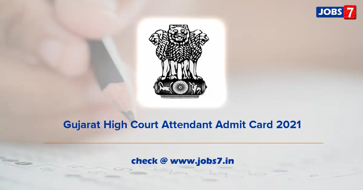 Gujarat High Court Attendant Admit Card 2022, Exam Date (Out) @ gujarathighcourt.nic.in