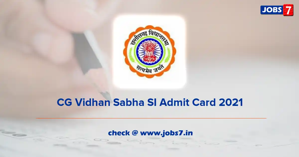 CG Vidhan Sabha SI Admit Card 2021, Exam Date (Out) @ cgvidhansabha.gov.in