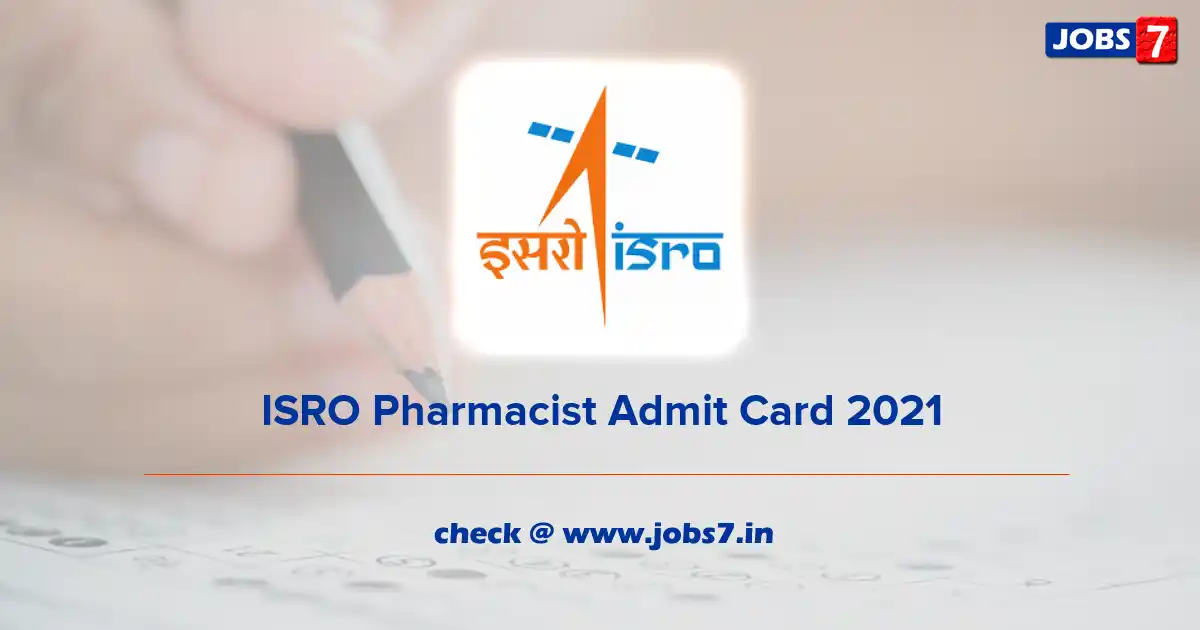 ISRO Pharmacist Admit Card 2021, Exam Date (Out) @ www.isro.gov.in
