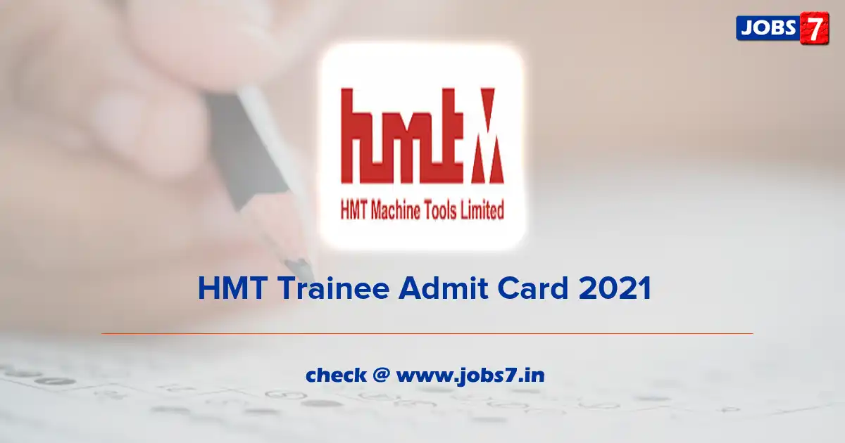 HMT Trainee Admit Card 2021, Exam Date @ www.hmtmachinetools.com