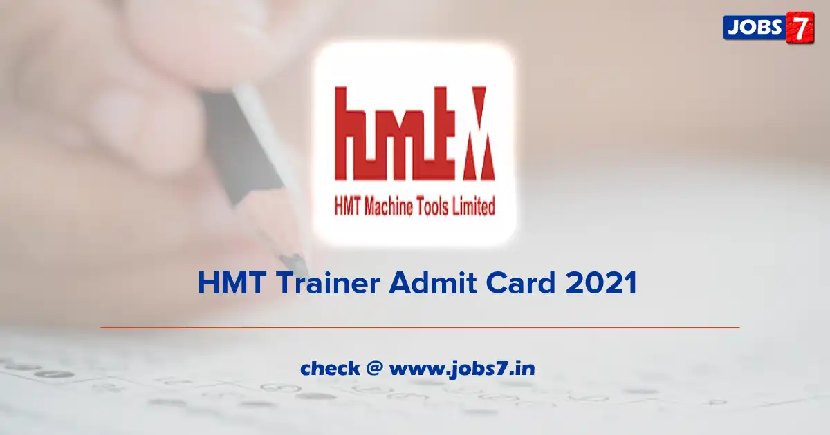 HMT Trainer Admit Card 2021, Exam Date (Out) @ www.hmtmachinetools.com