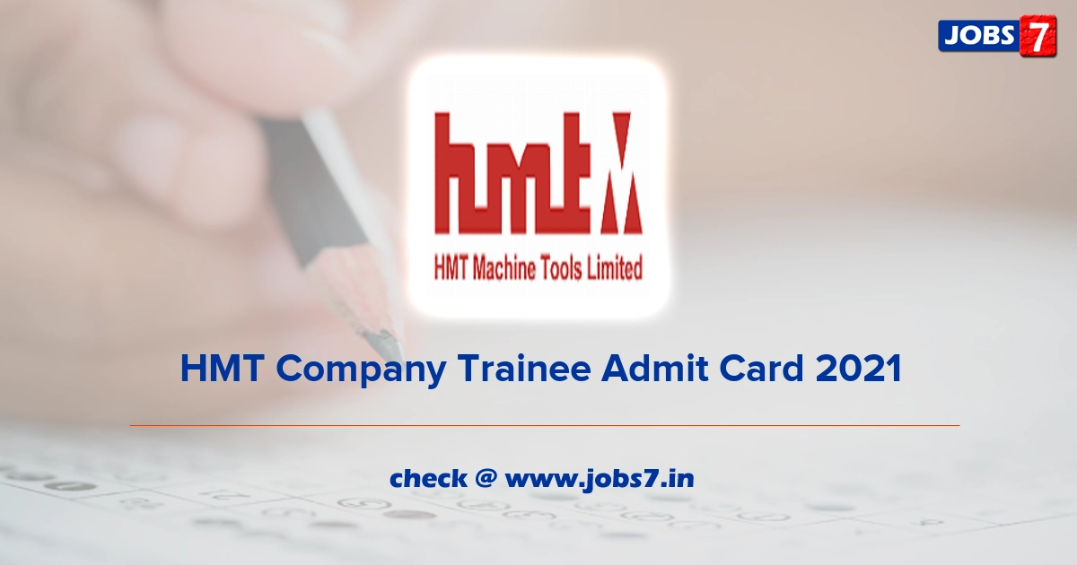 HMT Company Trainee Admit Card 2021 (Out), Exam Date @ www.hmtmachinetools.com