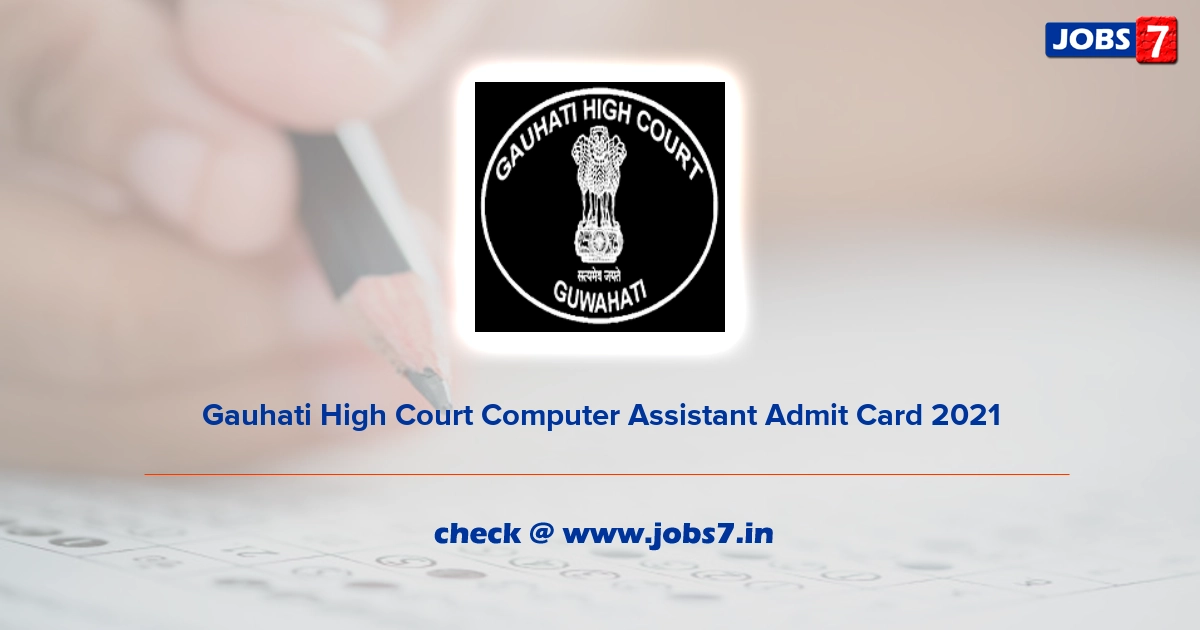 Gauhati High Court Computer Assistant Admit Card 2021, Exam Date (Out) @ ghconline.gov.in