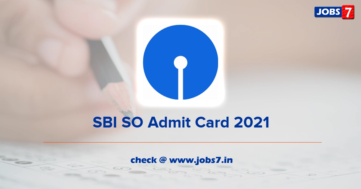 SBI SO Admit Card 2021, Exam Date @ sbi.co.in