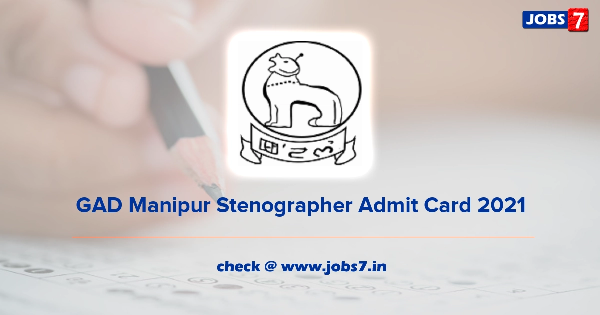 GAD Manipur Stenographer Admit Card 2021, Exam Date (Out) @ manipurgad.gov.in