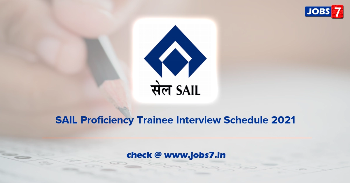 SAIL Proficiency Trainee Interview Schedule 2021, Exam Date @ sail.co.in