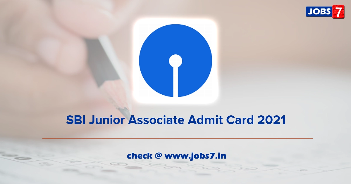 SBI Junior Associate Admit Card 2021 (Out), Exam Date @ sbi.co.in