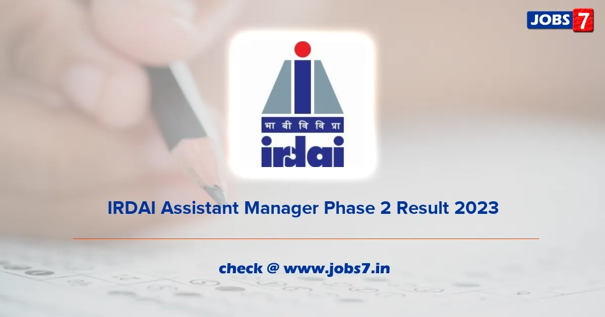 IRDAI Assistant Manager Phase 2 Result 2023 (Out): Check Cut Off Marks and Merit List
