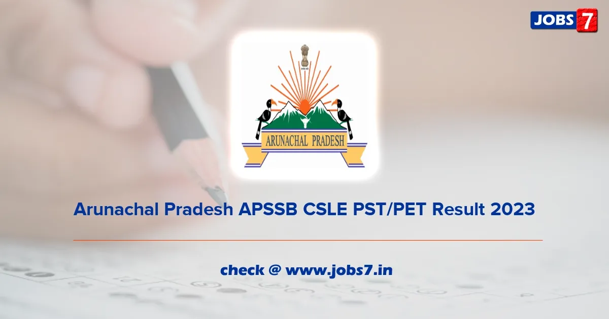 Arunachal Pradesh APSSB CSLE PST/PET Result 2023 (Out): Download Selection List