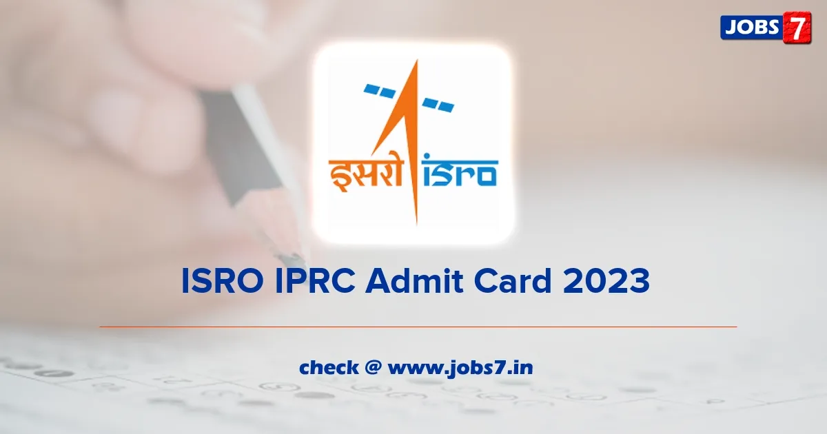 ISRO IPRC Admit Card 2023 Released: Download Now & Check Exam Date