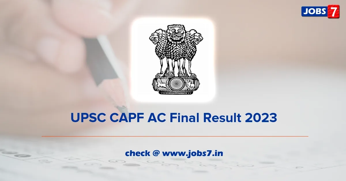 UPSC CAPF AC Final Result 2023 Out: Check Exam Marks at upsc.gov.in