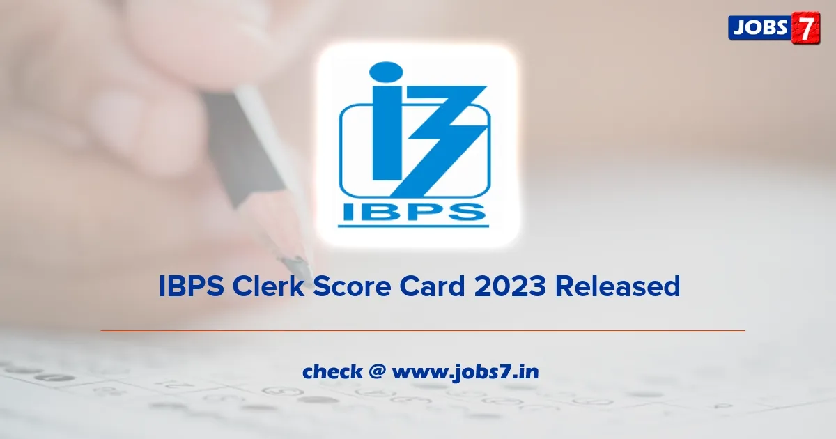 IBPS Clerk Score Card 2023 Released: Download Your Prelims Marks and Check Exam Details at ibps.in