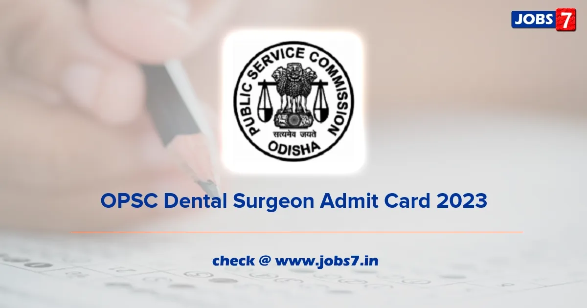 OPSC Dental Surgeon Admit Card 2023 (Released): Exam Date, Pattern, Syllabus Here