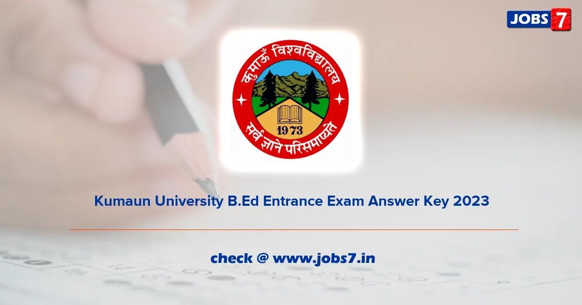 Kumaun University B.Ed Entrance Exam Answer Key 2023 (Out): Download @ kunainital.ac.in