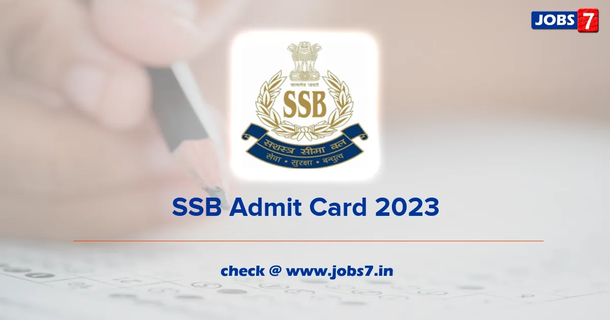 SSB Admit Card 2023 Released for PET/PST: Download Call Letter at ssbrectt.gov.in