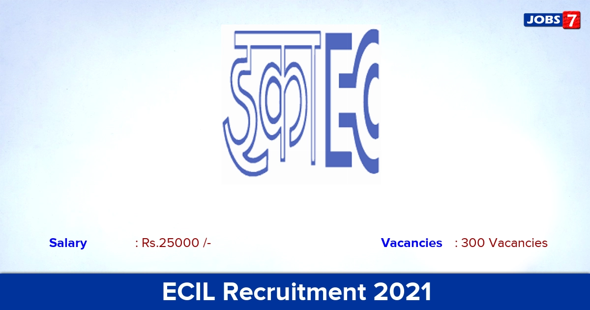 ECIL Recruitment 2021 - Apply Online for 300 Technical Officer Vacancies