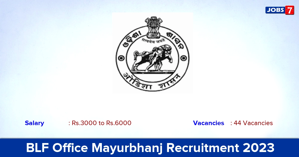 BLF Office Mayurbhanj Recruitment 2023 - Apply Offline for 44 CRP-CM, Bank Mitra Vacancies