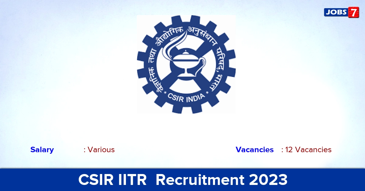 CSIR IITR  Recruitment 2023 - Apply Online for 12 Scientist Vacancies