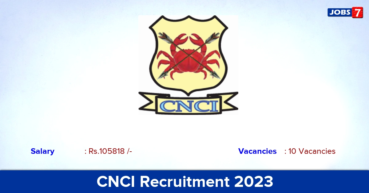 CNCI Recruitment 2023 - Apply Offline for 10 Junior Resident Vacancies