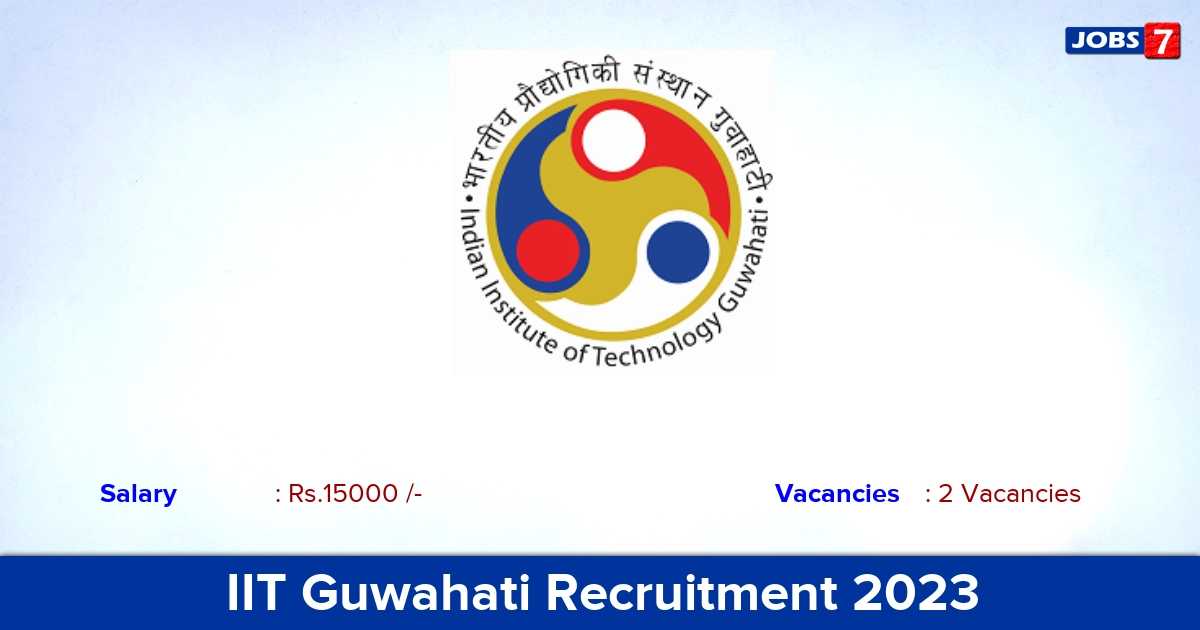 IIT Guwahati Recruitment 2023 - Apply Junior Research Fellow Jobs | Salary: Rs. 15,000/-  PM