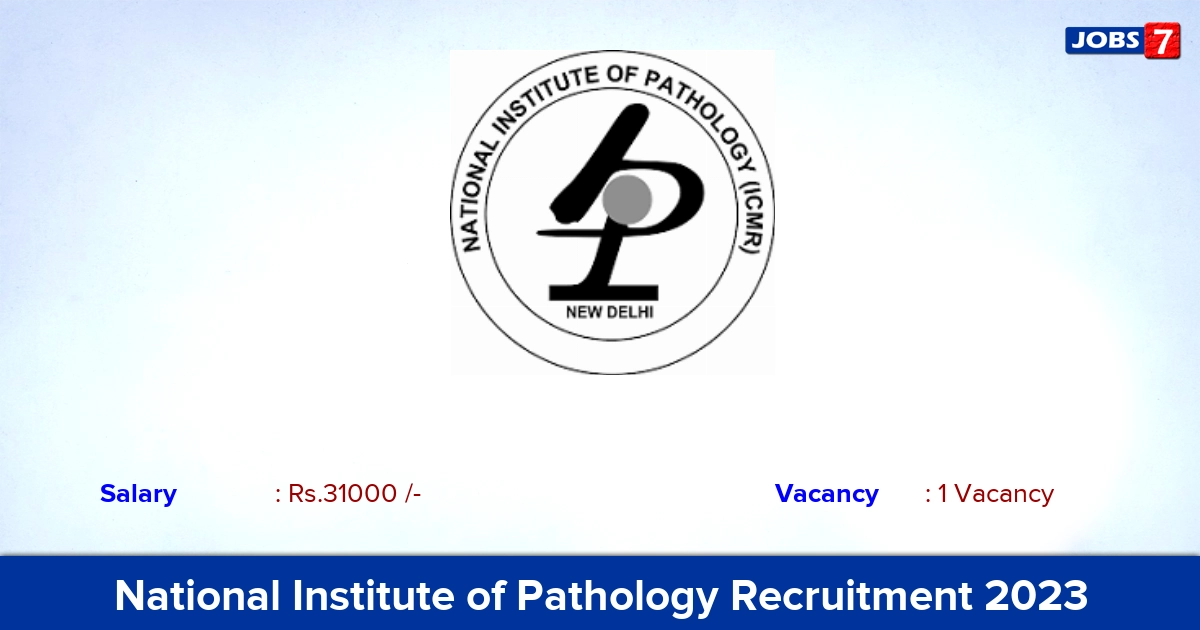 National Institute of Pathology Recruitment 2023 - Project JRF Jobs