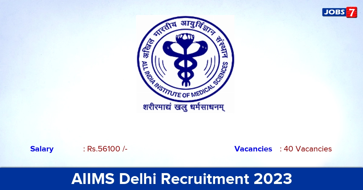 AIIMS Delhi Recruitment 2023 - Apply Offline for 40 Junior Resident Vacancies