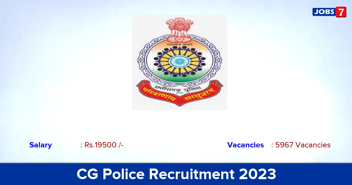 CG Police Recruitment 2023 - Apply Online for 5967 Constable Vacancies