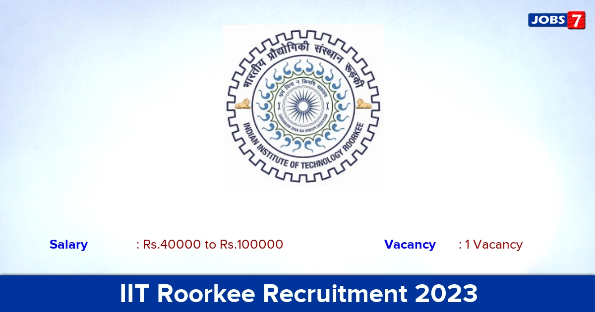 IIT Roorkee Project Fellow Recruitment 2023 - Check Eligibility Details