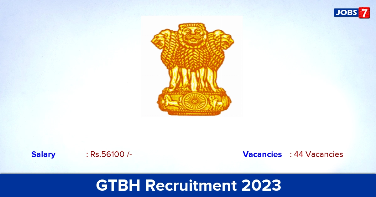 GTBH Recruitment 2023 - Apply Online for 44 Junior Resident Vacancies