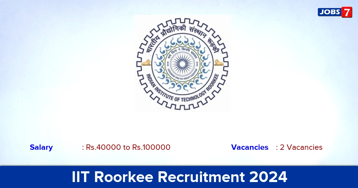 IIT Roorkee Recruitment 2024 - Apply Offline for Project Fellow Jobs