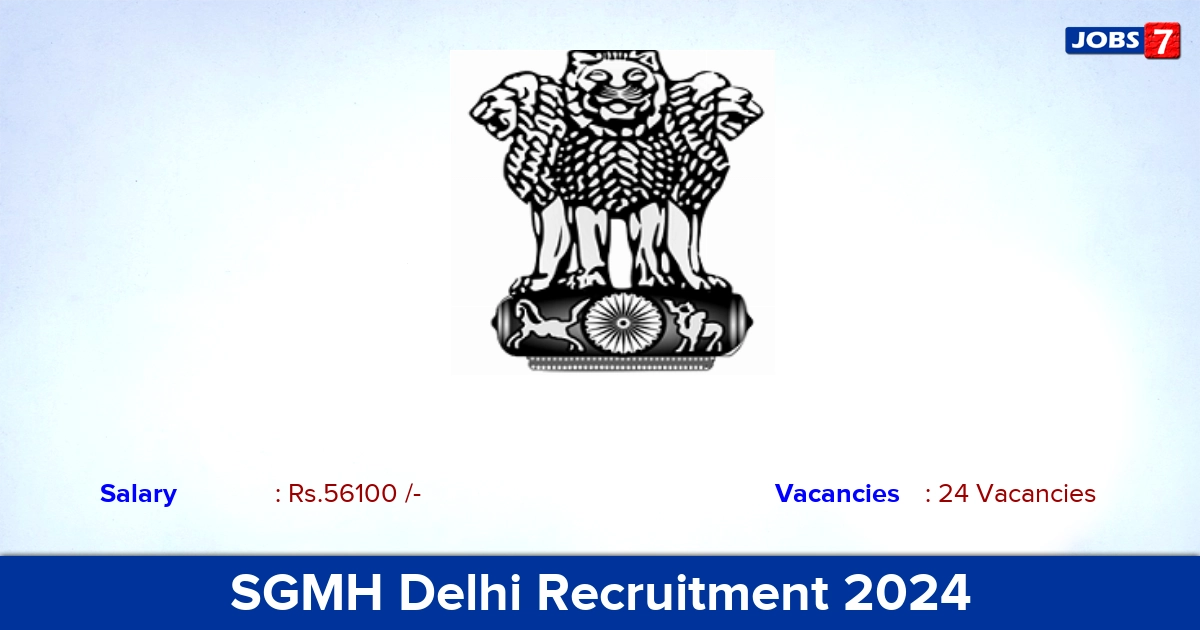 SGMH Delhi Recruitment 2024 -  Direct Interview for 24 Junior Resident Vacancies