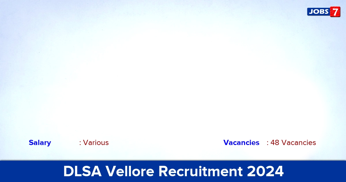 DLSA Vellore Recruitment 2024 - Apply Offline for 48 Para Legal Volunteer Vacancies