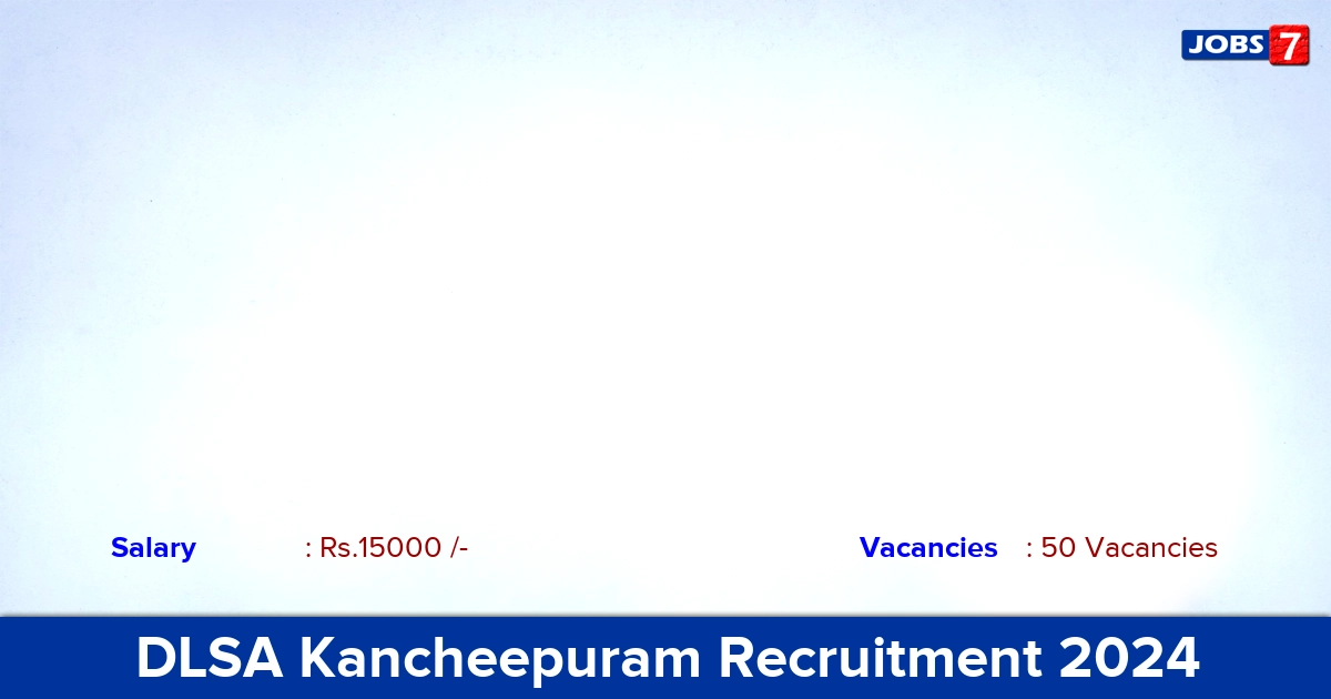 DLSA Kancheepuram Recruitment 2024 - Apply Offline for 50 PLV Vacancies
