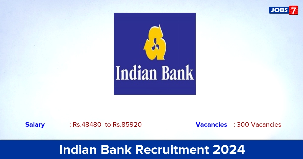 Indian Bank Recruitment 2024 - Apply Online for 300 Local Bank Officer vacancies