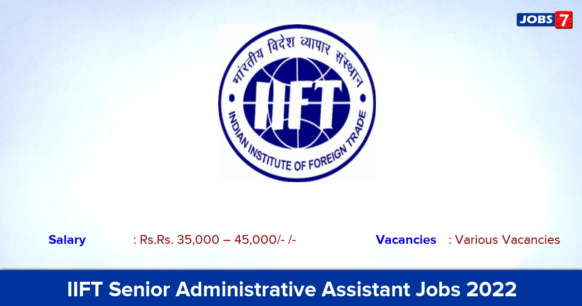 IIFT Senior Administrative Assistant Recruitment 2022 - Apply Online for NaN Senior Administrative Assistant vacancies