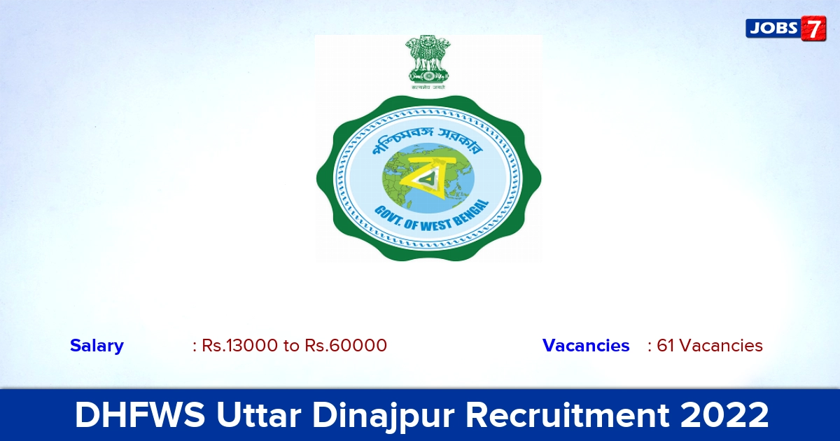 DHFWS Uttar Dinajpur Recruitment 2022 - Apply Offline for 61 Medical Officer, Staff Nurse Vacancies