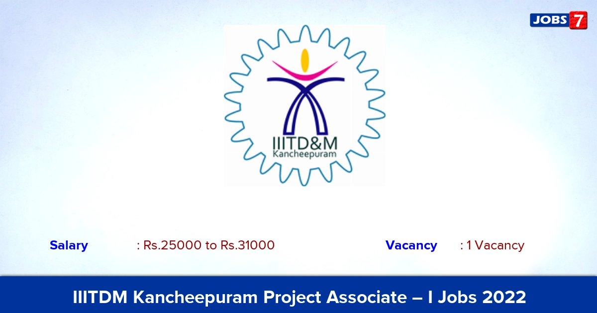 IIITDM Kancheepuram Project Associate – I Recruitment 2022 - Apply Online 