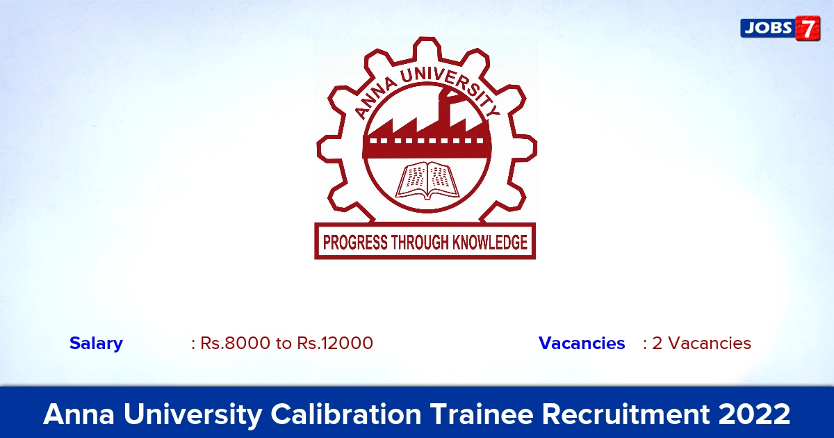 Anna University Calibration Trainee Recruitment 2022 - Apply Offline for Salary Rs. 8,000 – 12,000/- Per Month Anna University Calibration Trainee Recruitment 2022 - Apply Offline for Salary Rs. 8,000 – 12,000/- Per Month
