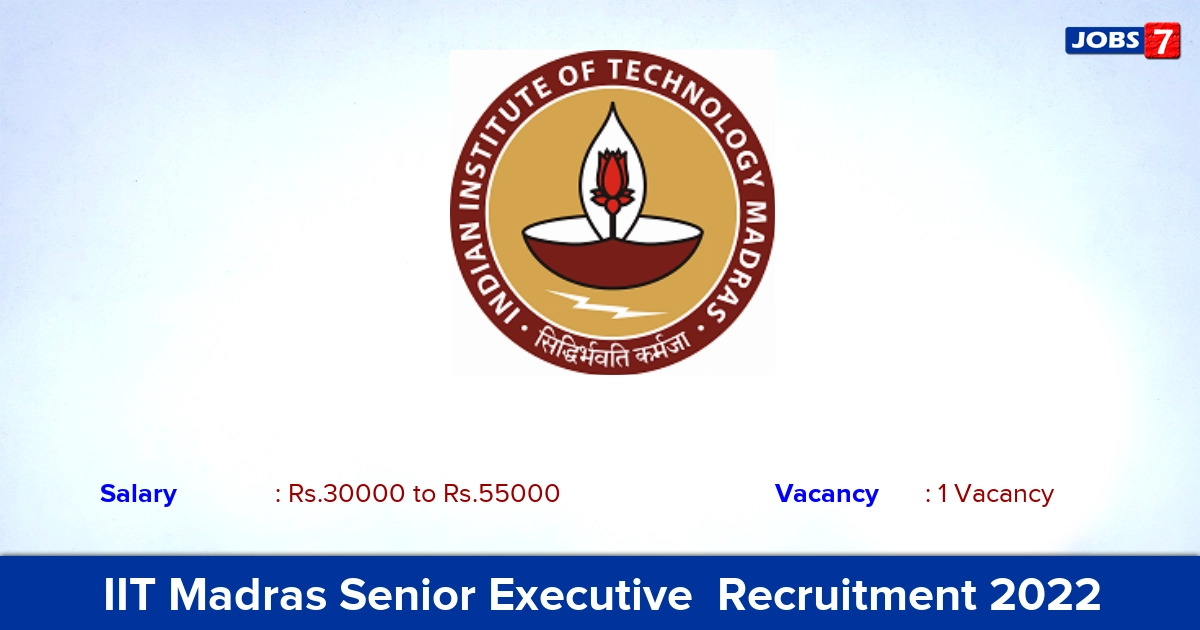 IIT Madras Senior Executive  Recruitment 2022 - Apply Online for Graduate Degree Candidates Can Apply!