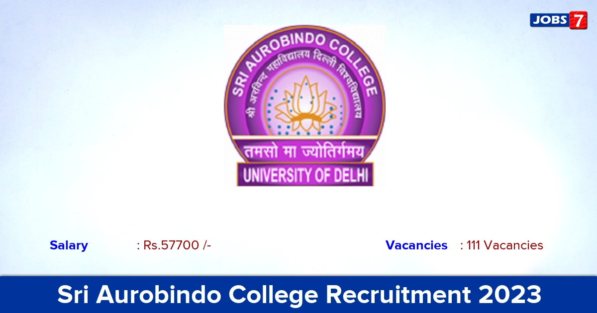 Sri Aurobindo College Recruitment 2023 - Apply Online for 111 Assistant Professor vacancies