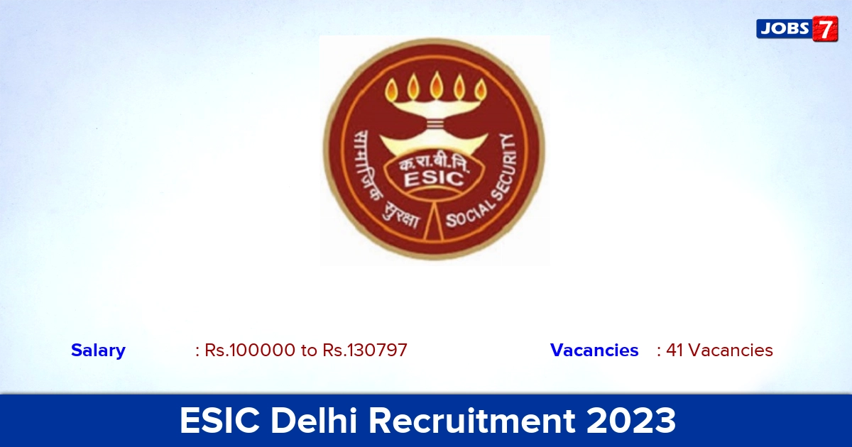 ESIC Delhi Recruitment 2023 - Apply Offline for 41 Senior Resident, Junior Specialist Vacancies