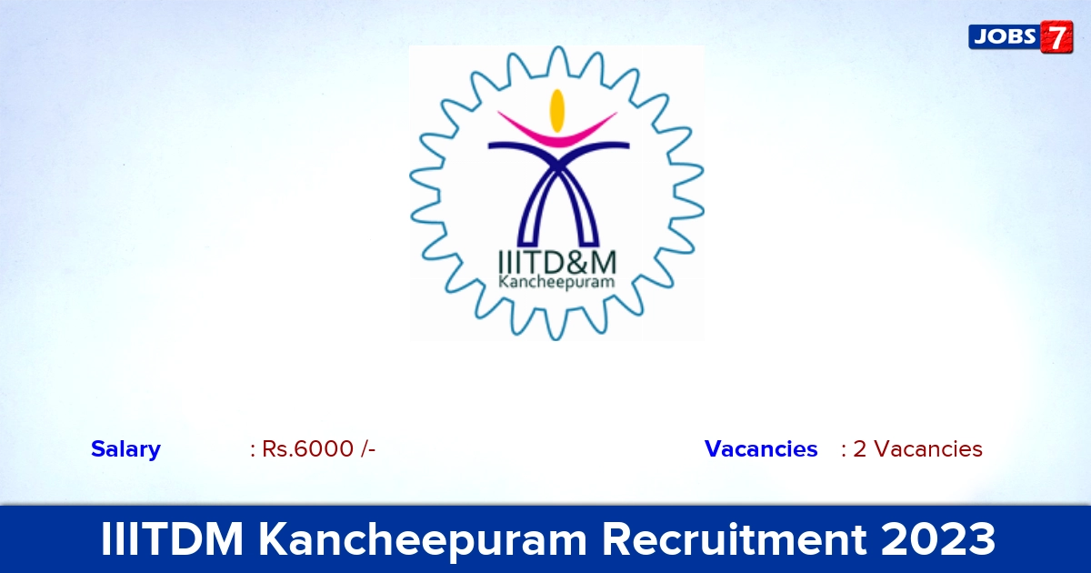 IIITDM Kancheepuram Recruitment 2023 - Apply Offline for Intern Jobs IIITDM Kancheepuram Recruitment 2023 - Apply Offline for Intern Jobs