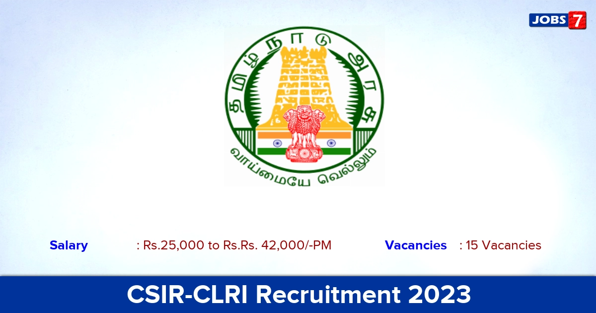CSIR-CLRI Recruitment 2023 - Apply Offline for 15 JRF, Project Associate Jobs!