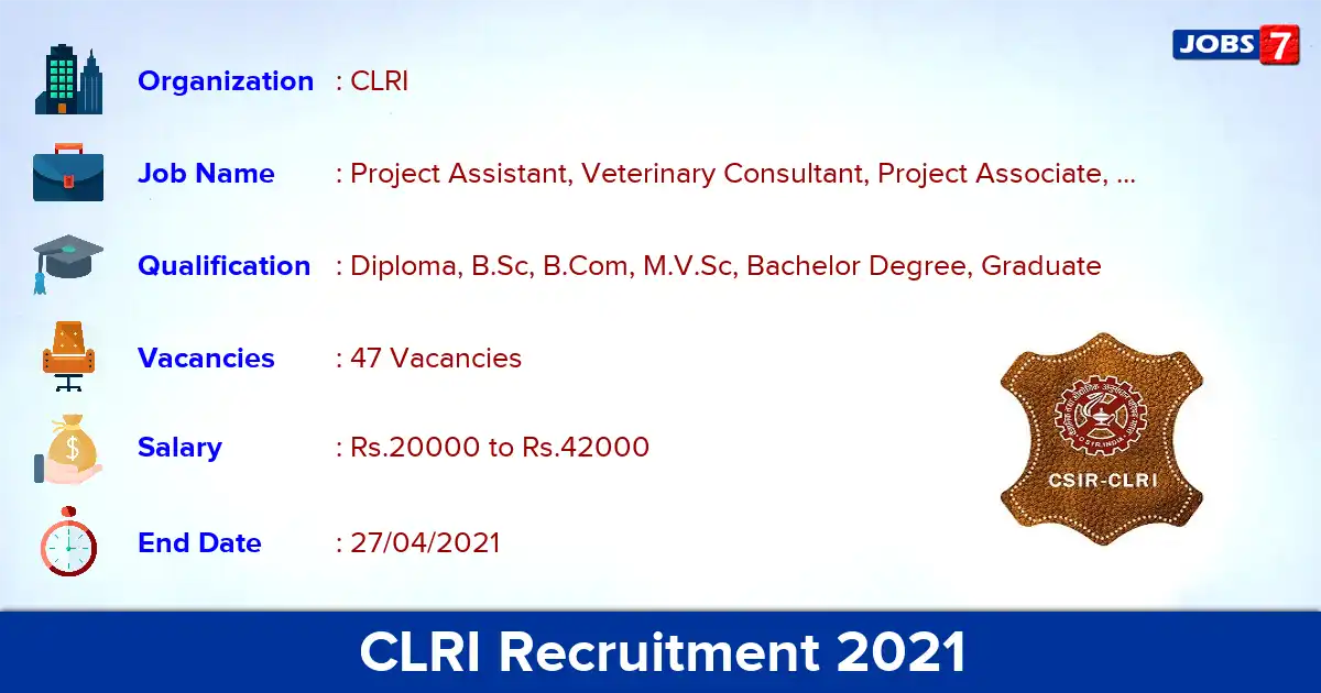 CLRI Chennai Recruitment 2021 - Apply Offline for 47 Project Assistant, Veterinary Consultant vacancies
