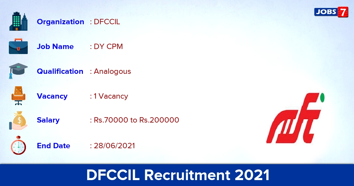 DFCCIL Recruitment 2021 - Apply Offline for DY CPM Jobs