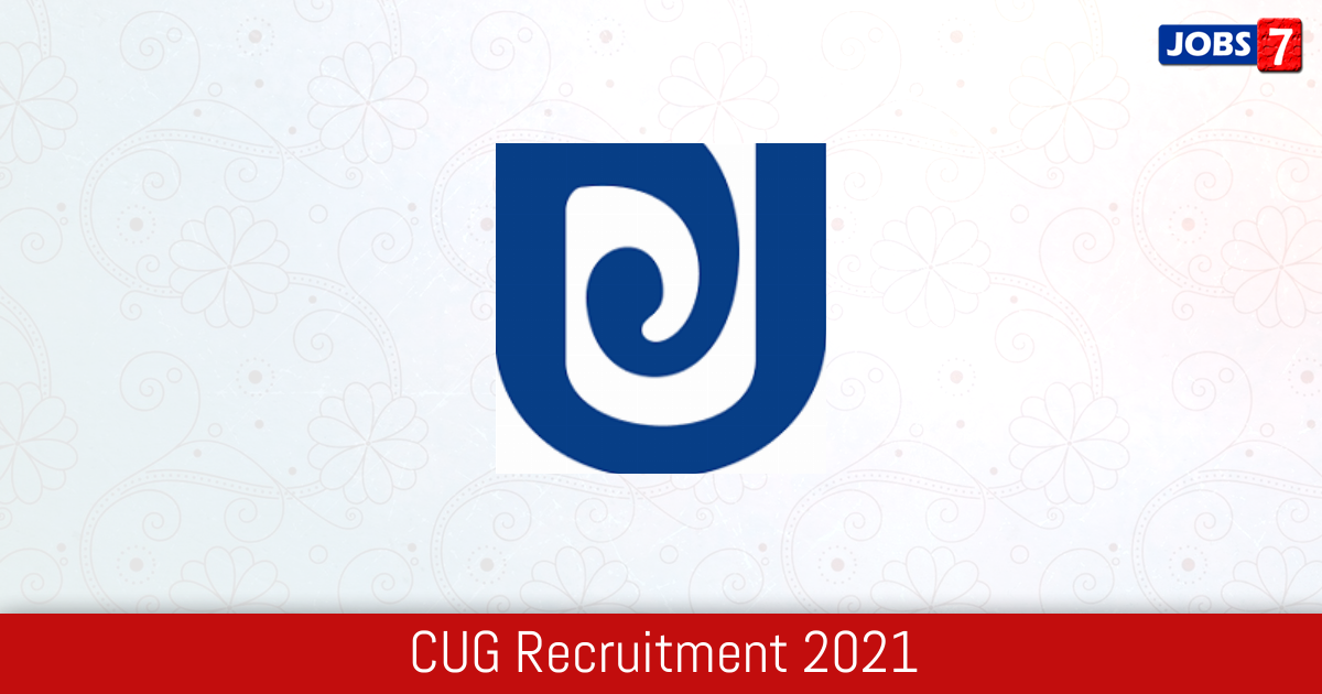 CUG Recruitment 2024:  Jobs in CUG | Apply @ www.cug.ac.in