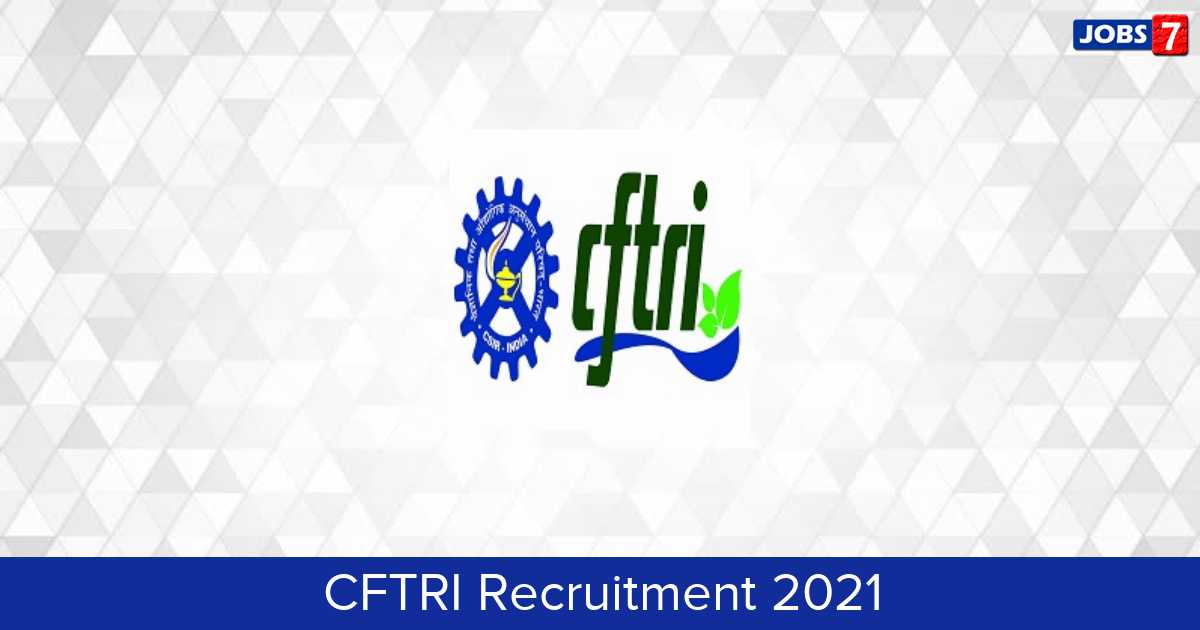 CFTRI Recruitment 2024:  Jobs in CFTRI | Apply @ www.cftri.res.in
